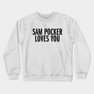 Sam Pocker Loves You Crewneck Sweatshirt
